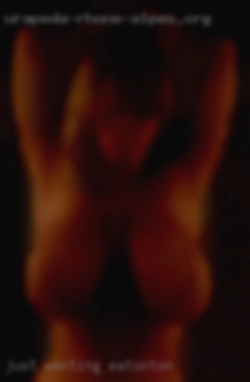 Just wanting discreet, drama in Eatonton free, fun.